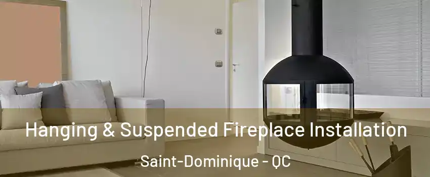Hanging & Suspended Fireplace Installation Saint-Dominique - QC