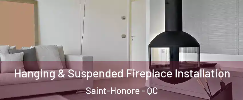 Hanging & Suspended Fireplace Installation Saint-Honore - QC