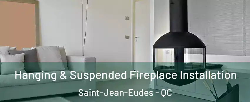 Hanging & Suspended Fireplace Installation Saint-Jean-Eudes - QC