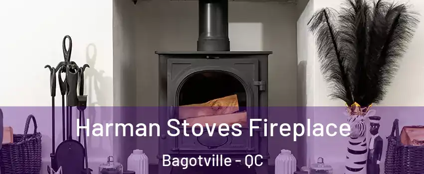  Harman Stoves Fireplace Bagotville - QC