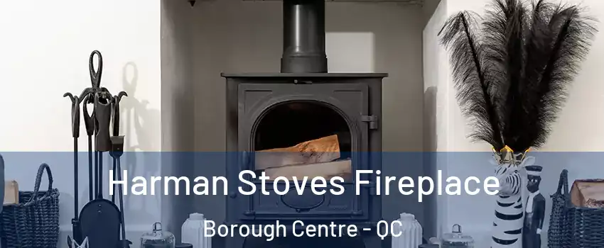  Harman Stoves Fireplace Borough Centre - QC