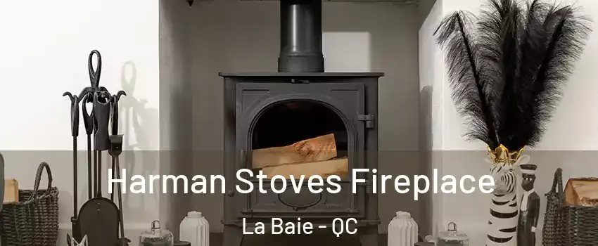  Harman Stoves Fireplace La Baie - QC