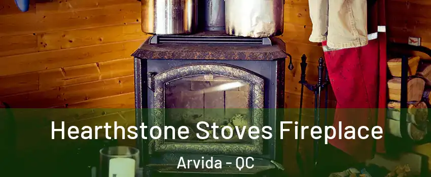 Hearthstone Stoves Fireplace Arvida - QC