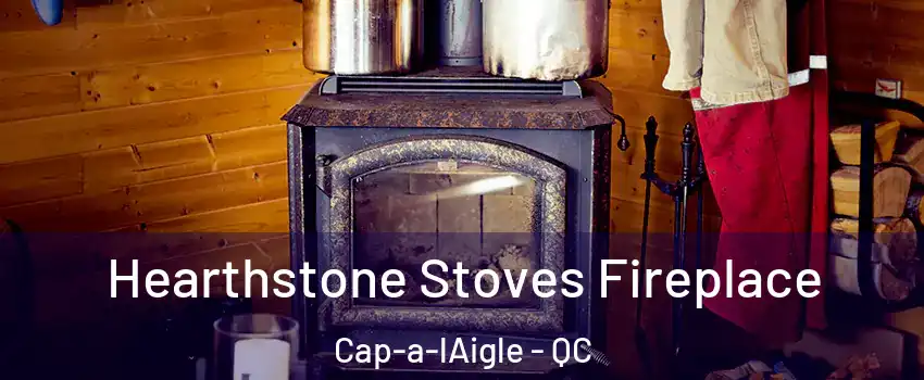 Hearthstone Stoves Fireplace Cap-a-lAigle - QC