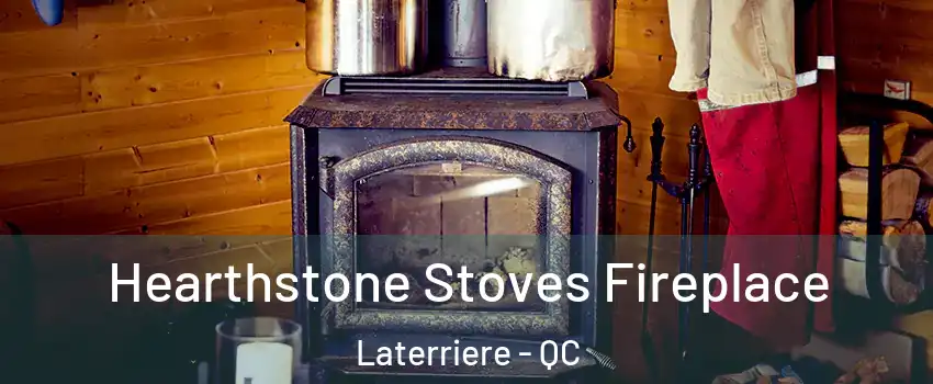 Hearthstone Stoves Fireplace Laterriere - QC