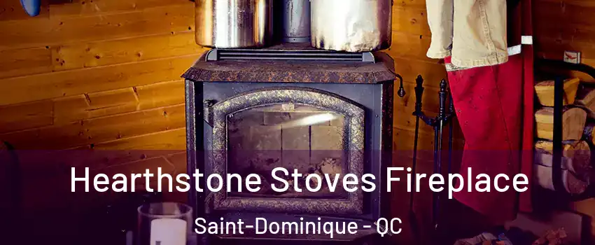 Hearthstone Stoves Fireplace Saint-Dominique - QC