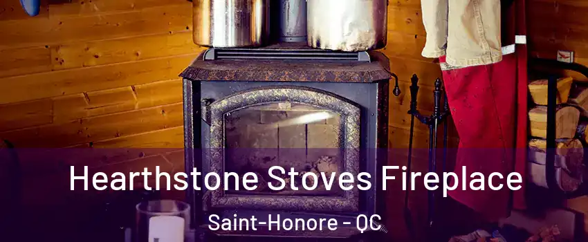 Hearthstone Stoves Fireplace Saint-Honore - QC