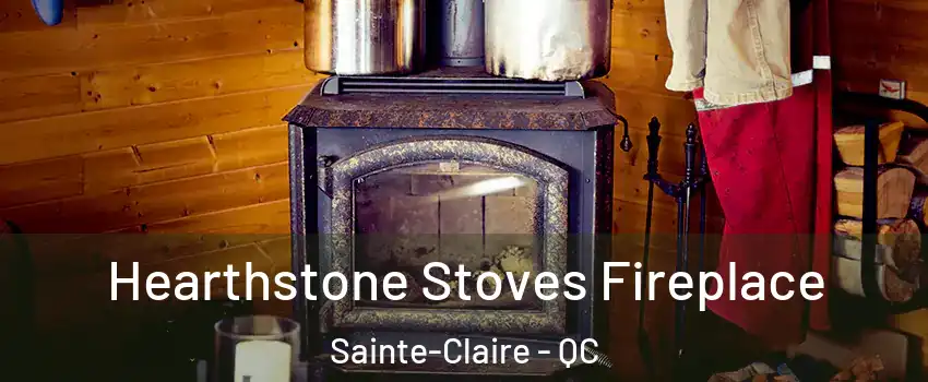 Hearthstone Stoves Fireplace Sainte-Claire - QC