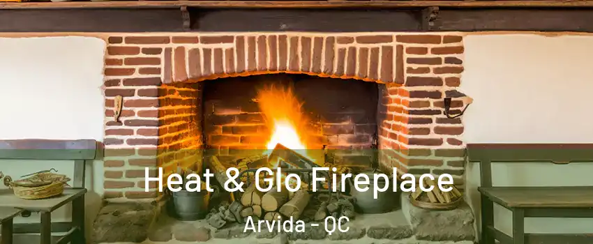  Heat & Glo Fireplace Arvida - QC