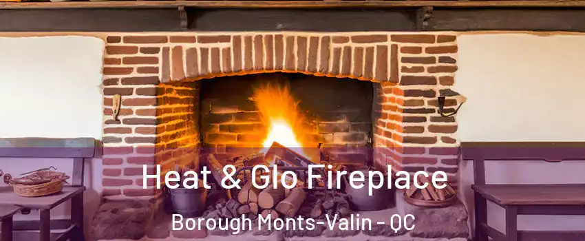  Heat & Glo Fireplace Borough Monts-Valin - QC