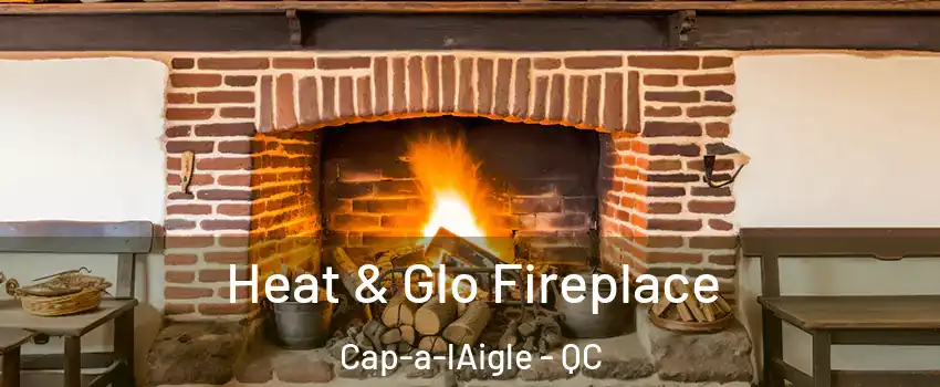  Heat & Glo Fireplace Cap-a-lAigle - QC