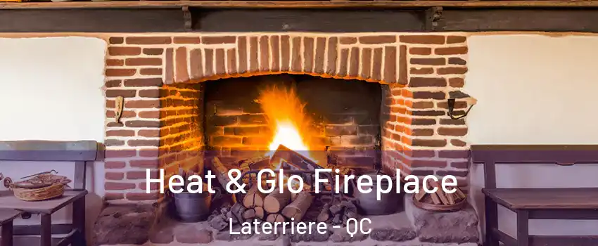  Heat & Glo Fireplace Laterriere - QC