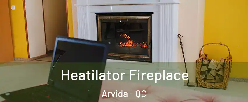  Heatilator Fireplace Arvida - QC