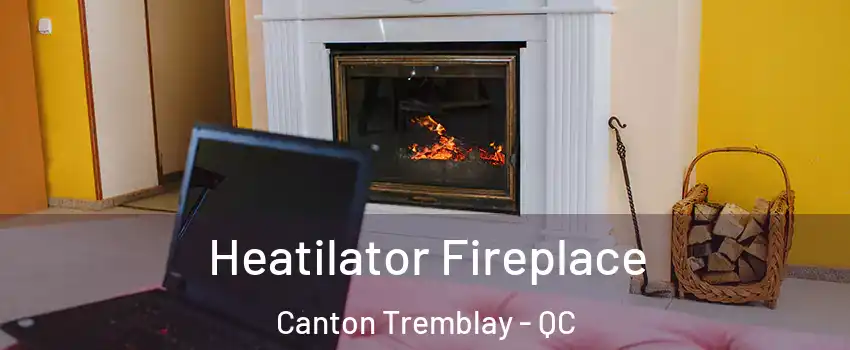  Heatilator Fireplace Canton Tremblay - QC