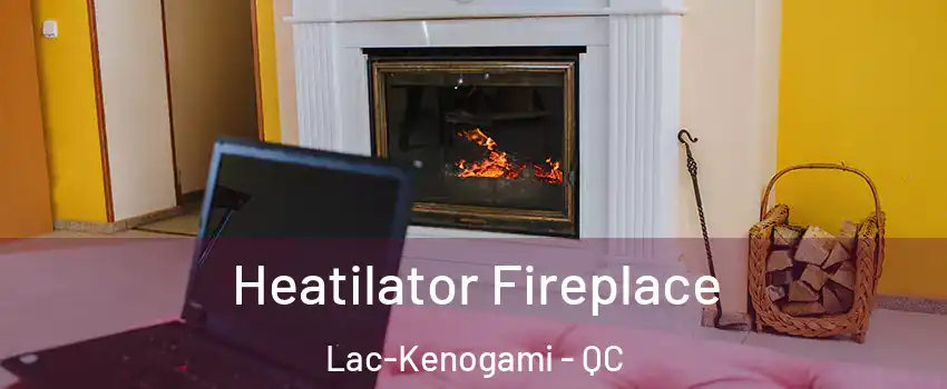  Heatilator Fireplace Lac-Kenogami - QC