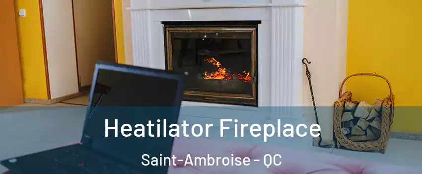  Heatilator Fireplace Saint-Ambroise - QC