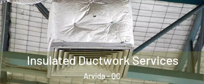  Insulated Ductwork Services Arvida - QC