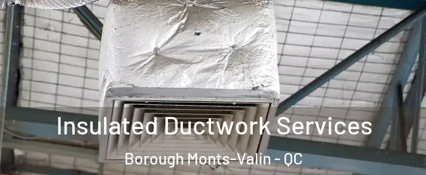  Insulated Ductwork Services Borough Monts-Valin - QC
