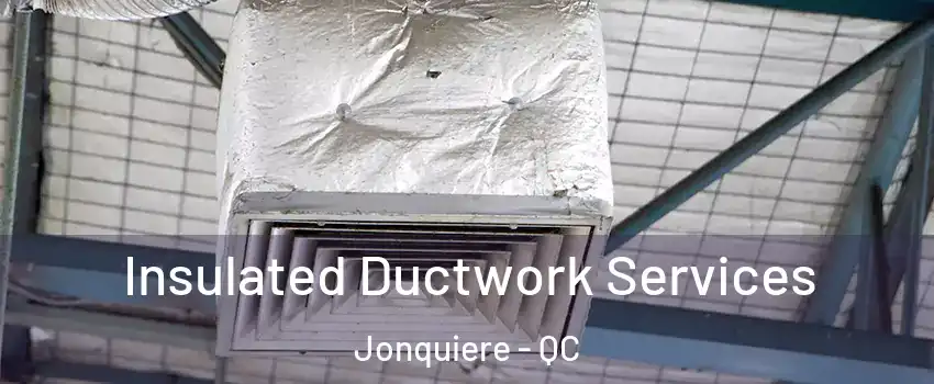  Insulated Ductwork Services Jonquiere - QC