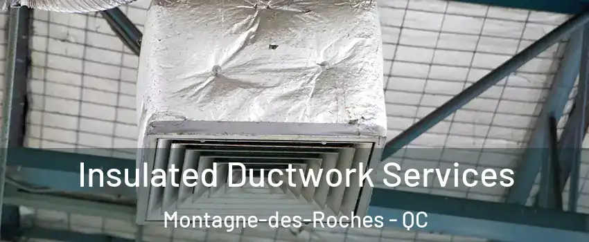  Insulated Ductwork Services Montagne-des-Roches - QC