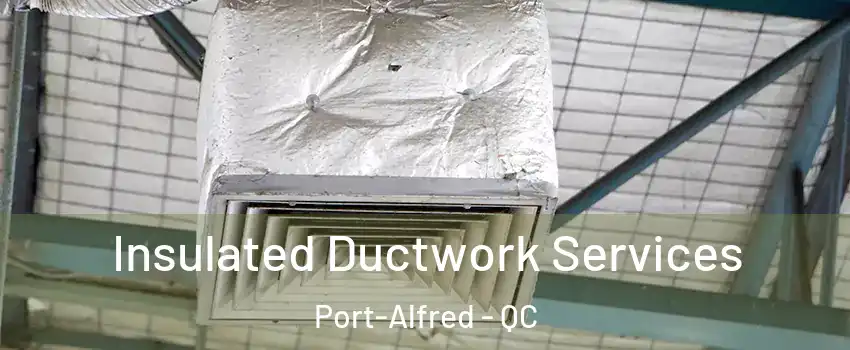  Insulated Ductwork Services Port-Alfred - QC
