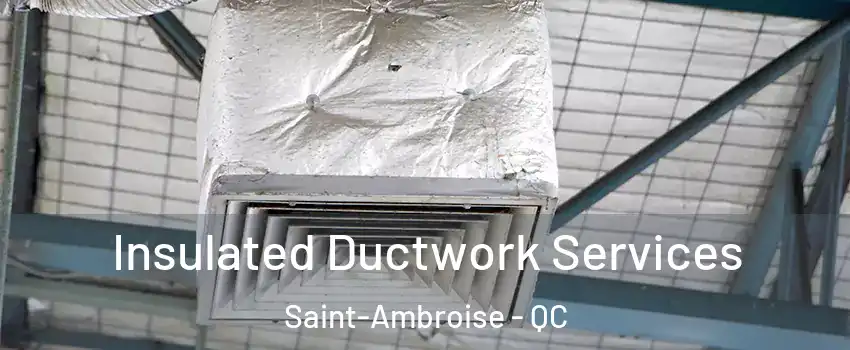  Insulated Ductwork Services Saint-Ambroise - QC