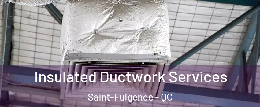  Insulated Ductwork Services Saint-Fulgence - QC
