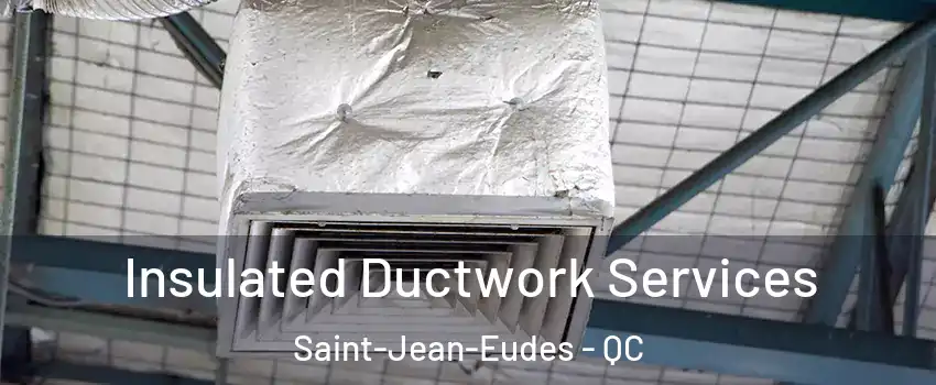  Insulated Ductwork Services Saint-Jean-Eudes - QC