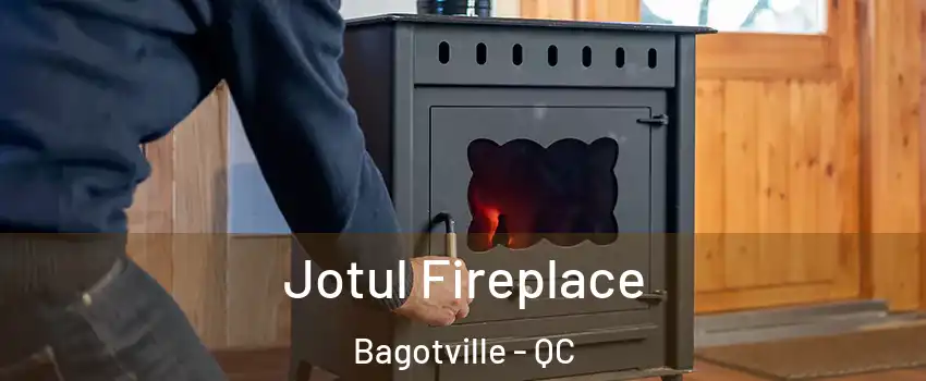  Jotul Fireplace Bagotville - QC