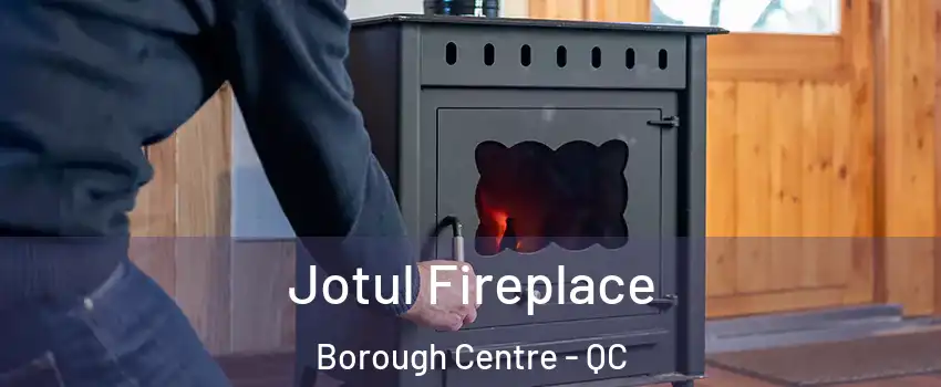  Jotul Fireplace Borough Centre - QC