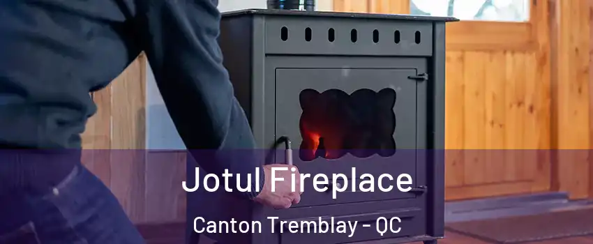  Jotul Fireplace Canton Tremblay - QC