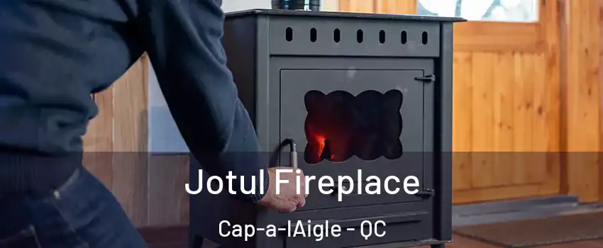  Jotul Fireplace Cap-a-lAigle - QC