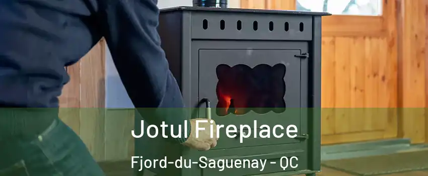  Jotul Fireplace Fjord-du-Saguenay - QC