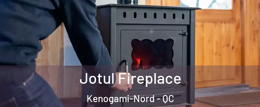  Jotul Fireplace Kenogami-Nord - QC