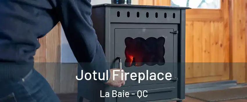  Jotul Fireplace La Baie - QC