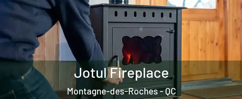  Jotul Fireplace Montagne-des-Roches - QC