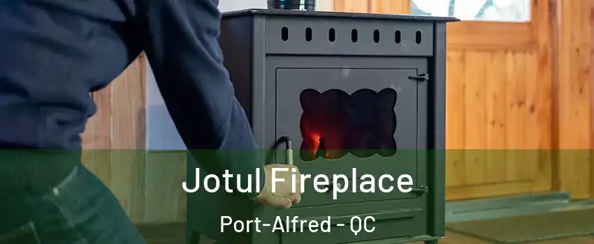  Jotul Fireplace Port-Alfred - QC