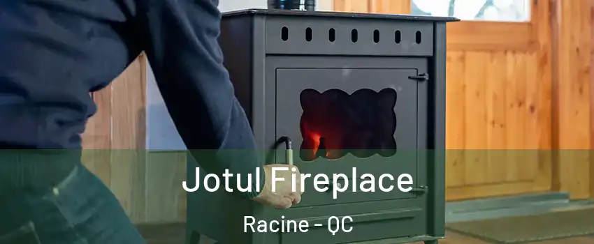  Jotul Fireplace Racine - QC