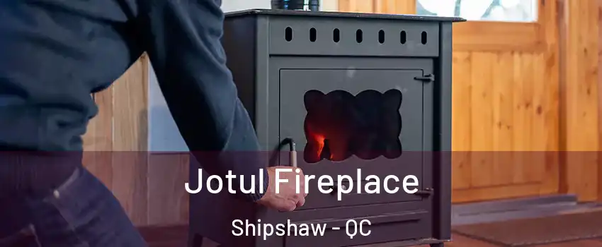  Jotul Fireplace Shipshaw - QC
