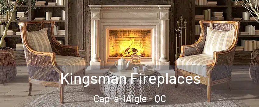  Kingsman Fireplaces Cap-a-lAigle - QC