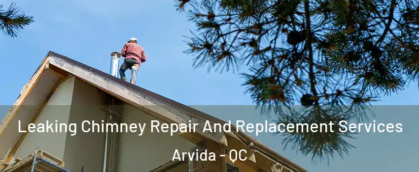  Leaking Chimney Repair And Replacement Services Arvida - QC