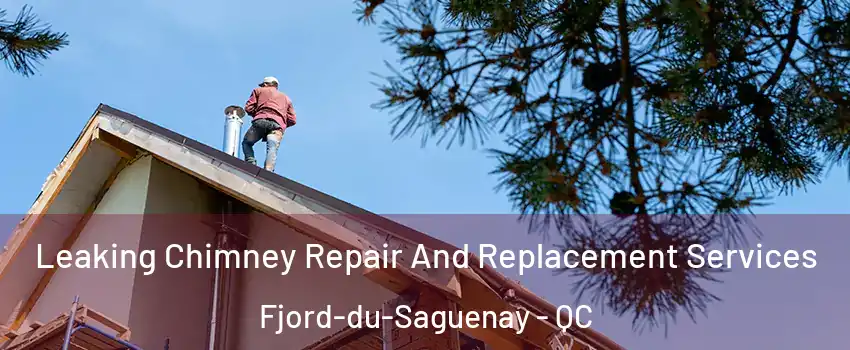  Leaking Chimney Repair And Replacement Services Fjord-du-Saguenay - QC