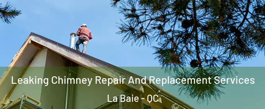  Leaking Chimney Repair And Replacement Services La Baie - QC