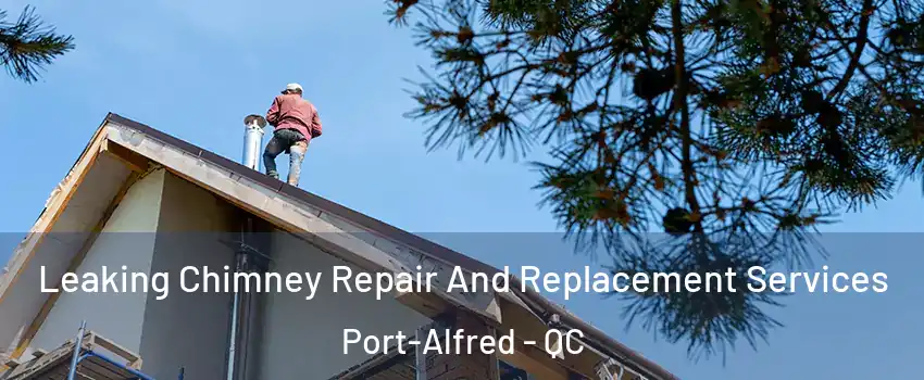  Leaking Chimney Repair And Replacement Services Port-Alfred - QC