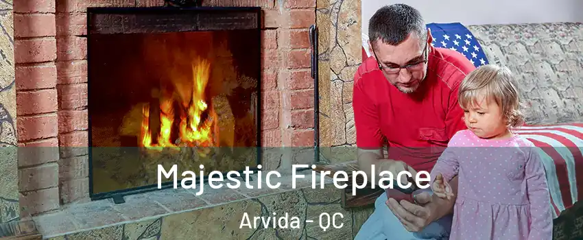  Majestic Fireplace Arvida - QC