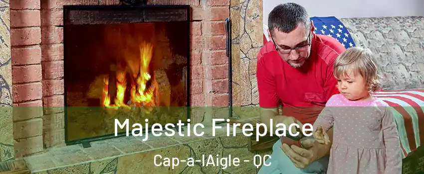  Majestic Fireplace Cap-a-lAigle - QC