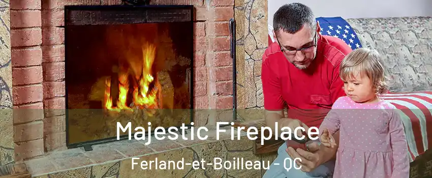  Majestic Fireplace Ferland-et-Boilleau - QC
