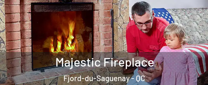  Majestic Fireplace Fjord-du-Saguenay - QC