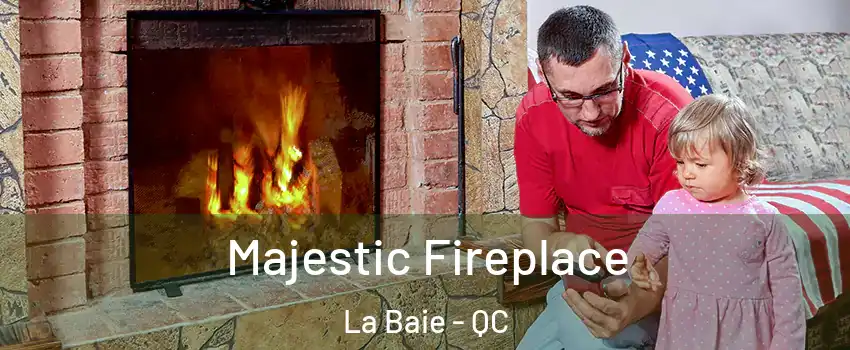  Majestic Fireplace La Baie - QC