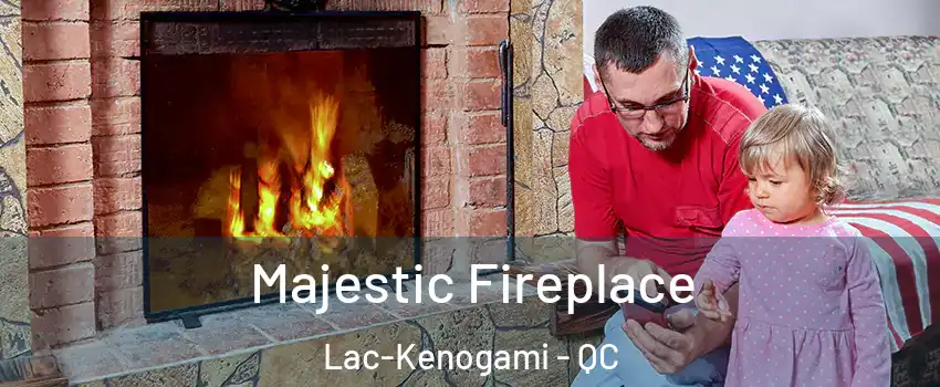  Majestic Fireplace Lac-Kenogami - QC